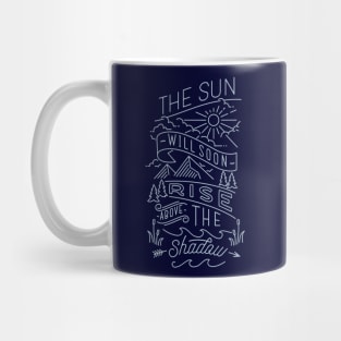 the sun will soon rise above the shadow Mug